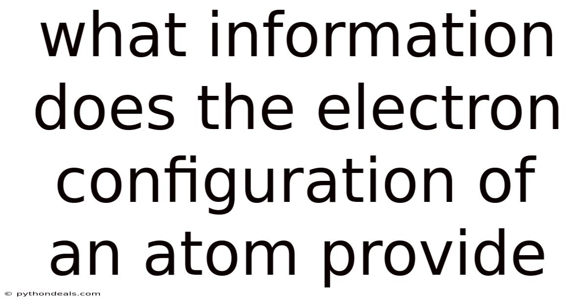What Information Does The Electron Configuration Of An Atom Provide