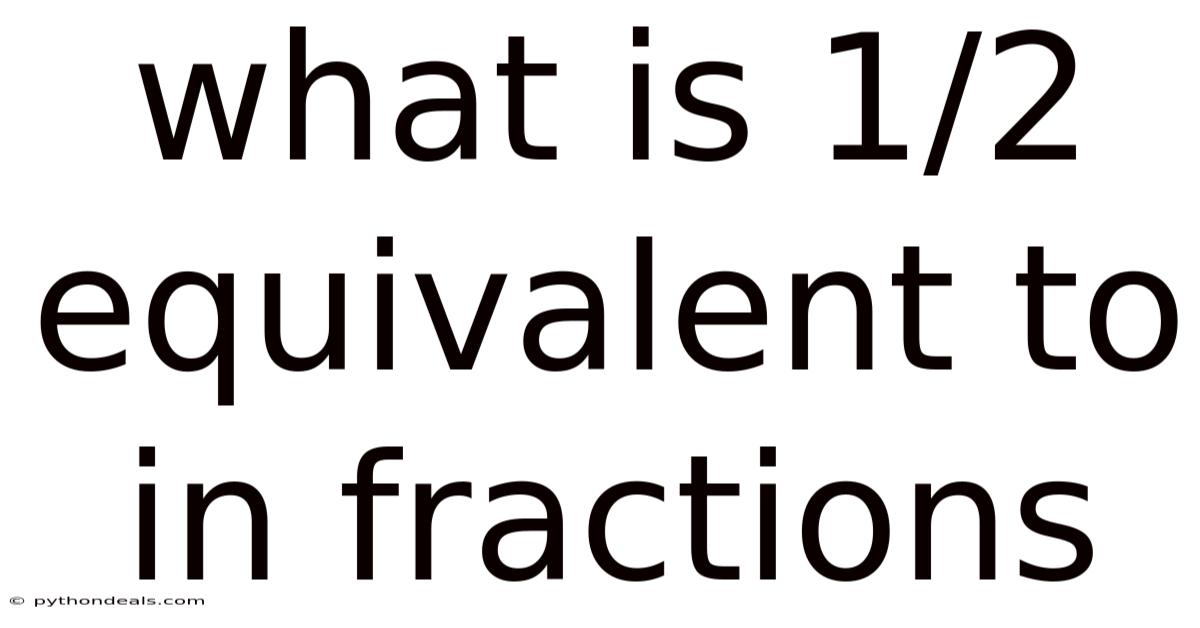 What Is 1/2 Equivalent To In Fractions