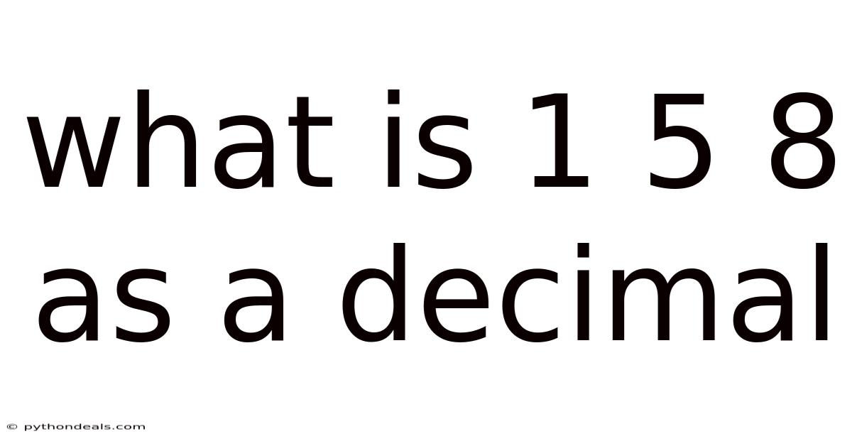 What Is 1 5 8 As A Decimal