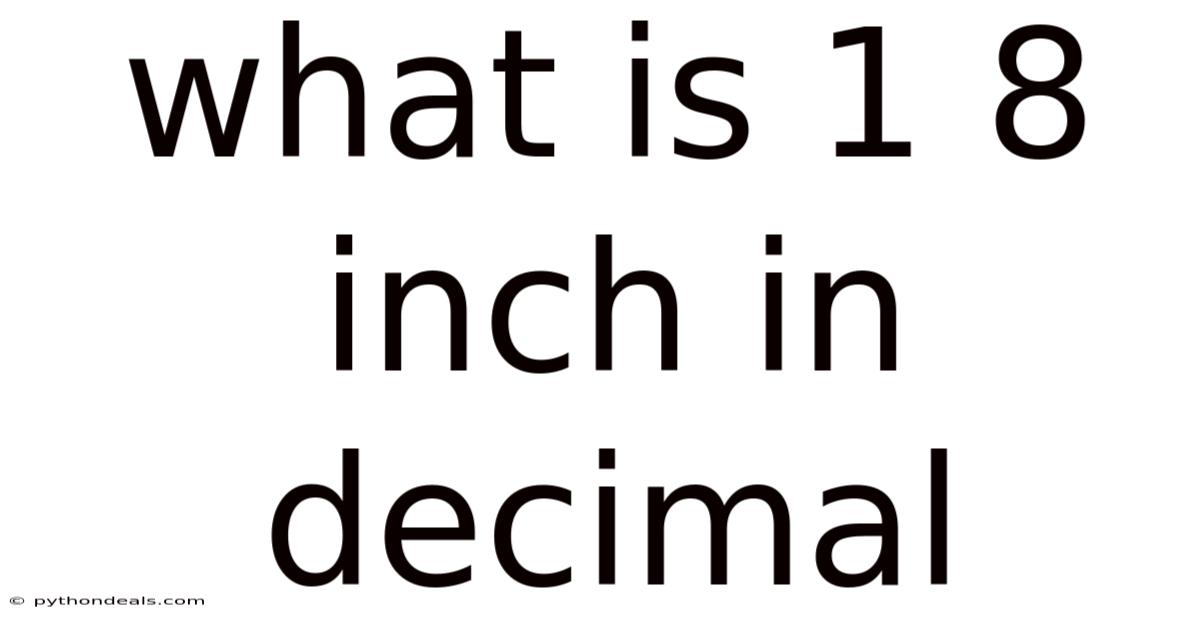 What Is 1 8 Inch In Decimal