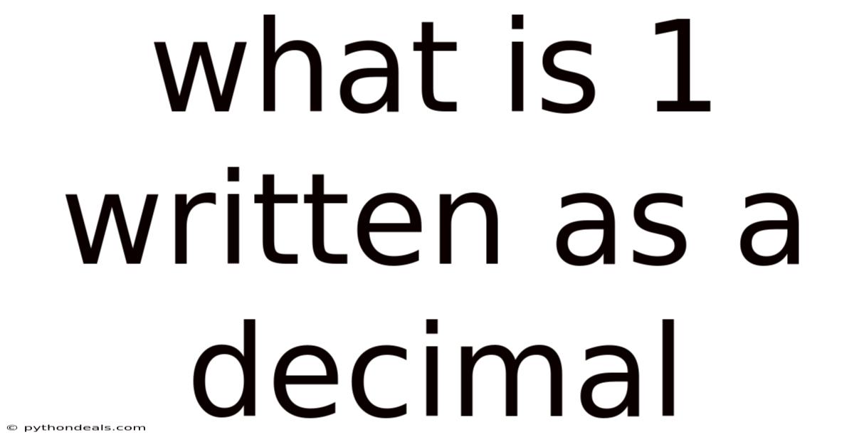 What Is 1 Written As A Decimal