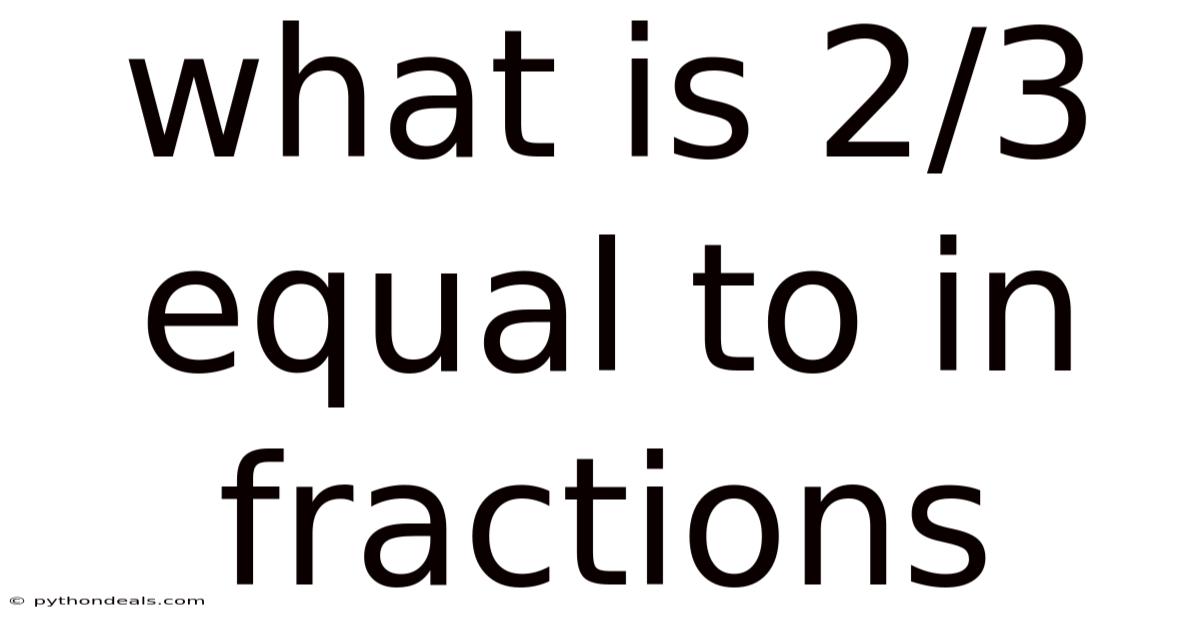 What Is 2/3 Equal To In Fractions