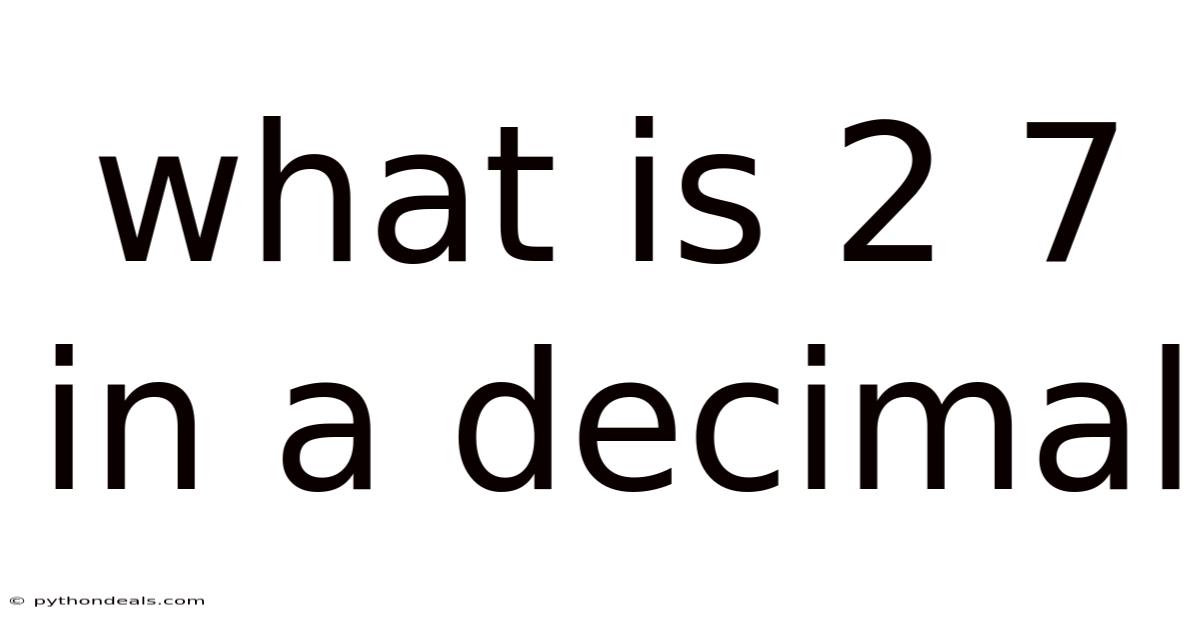 What Is 2 7 In A Decimal