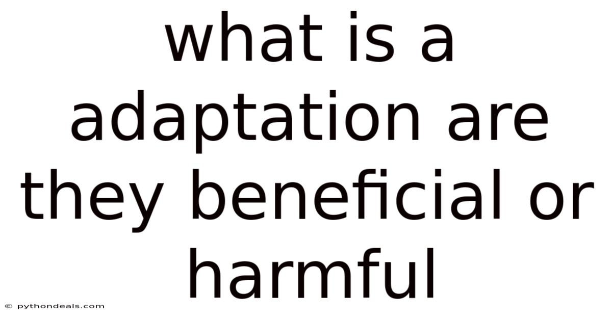 What Is A Adaptation Are They Beneficial Or Harmful