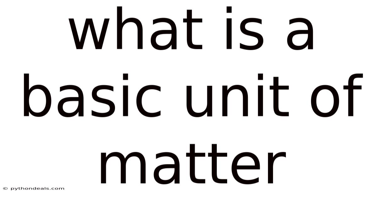 What Is A Basic Unit Of Matter