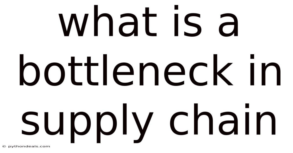 What Is A Bottleneck In Supply Chain