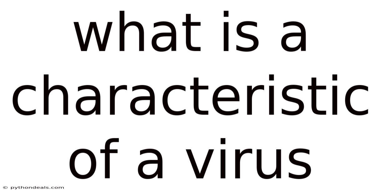 What Is A Characteristic Of A Virus