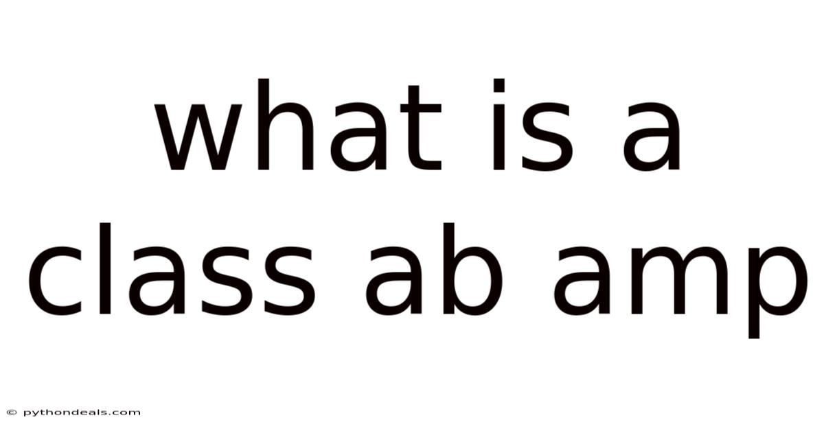 What Is A Class Ab Amp
