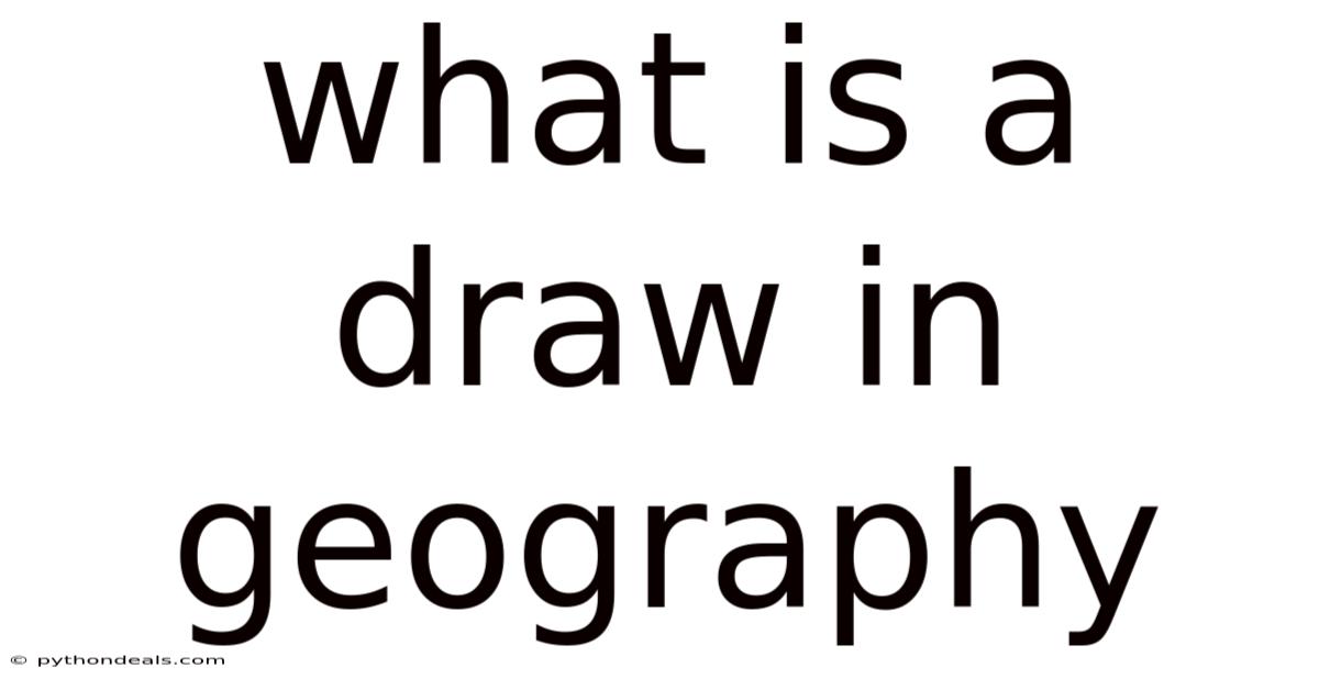 What Is A Draw In Geography