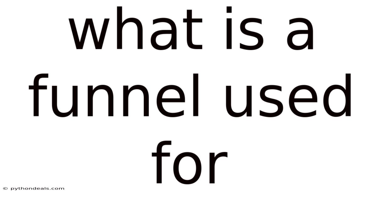 What Is A Funnel Used For