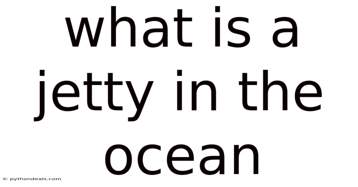 What Is A Jetty In The Ocean