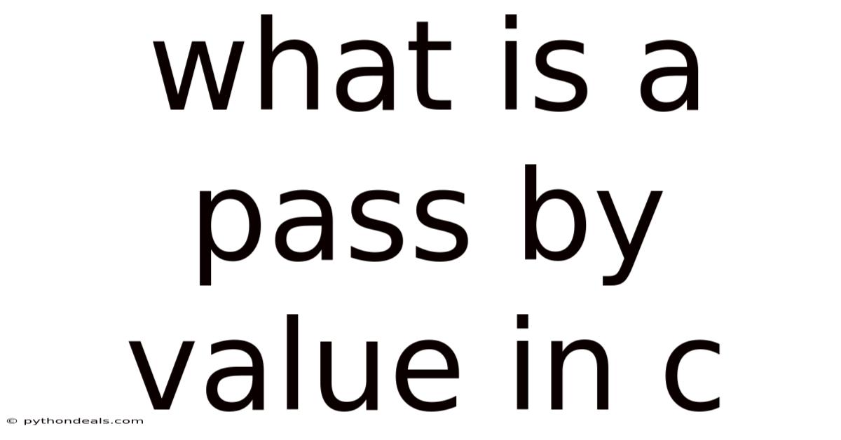 What Is A Pass By Value In C