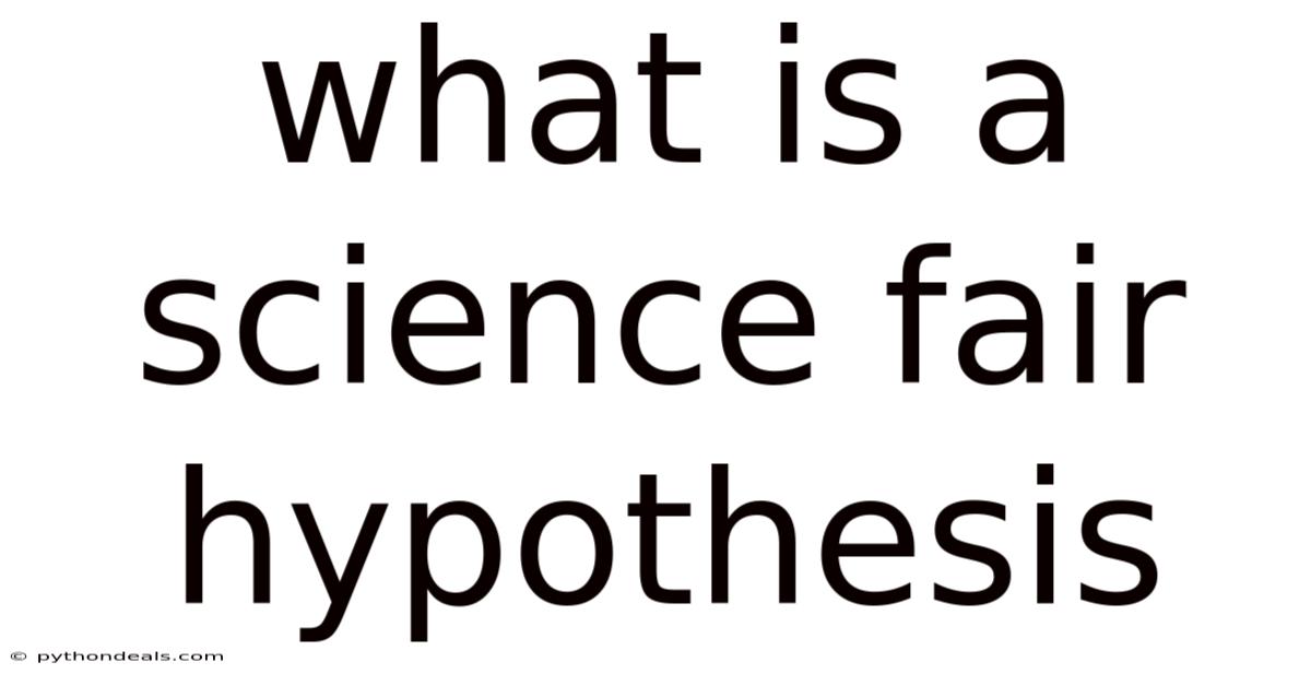 What Is A Science Fair Hypothesis