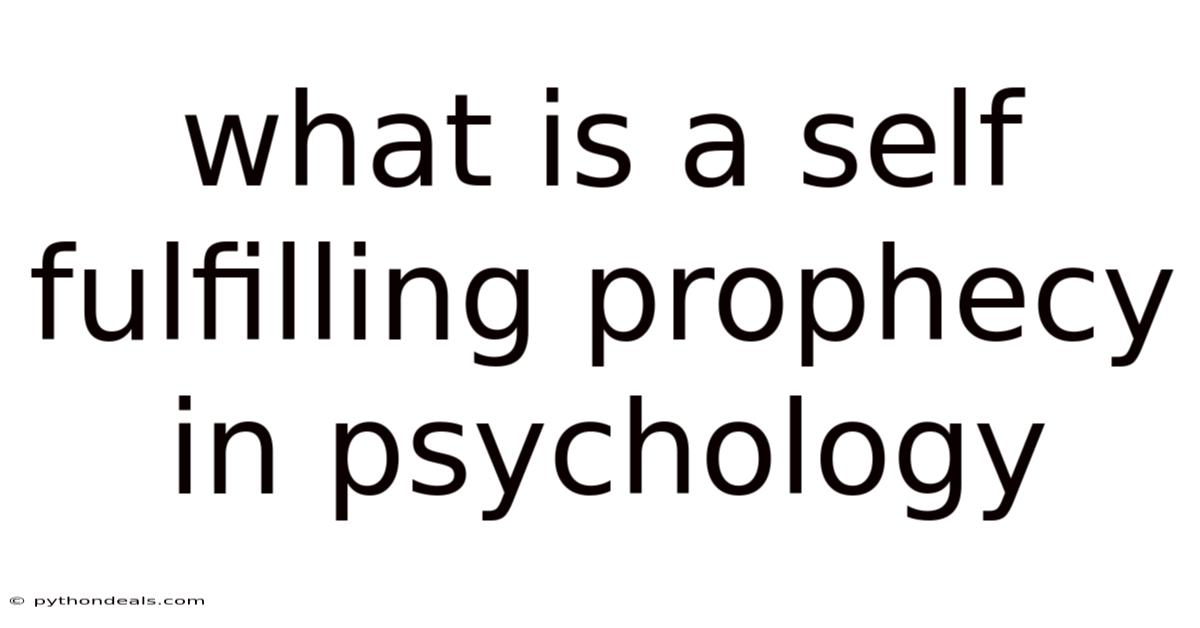 What Is A Self Fulfilling Prophecy In Psychology
