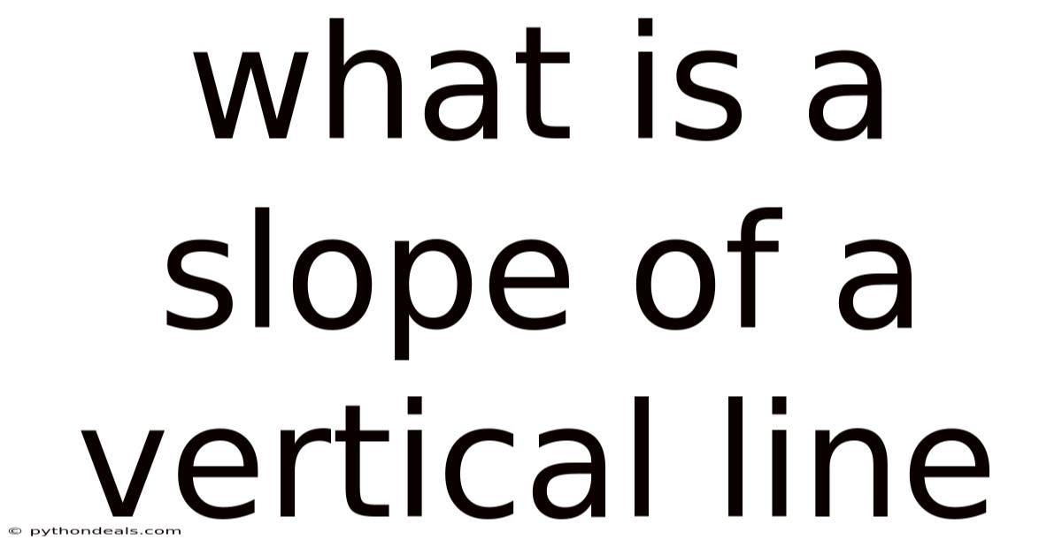 What Is A Slope Of A Vertical Line
