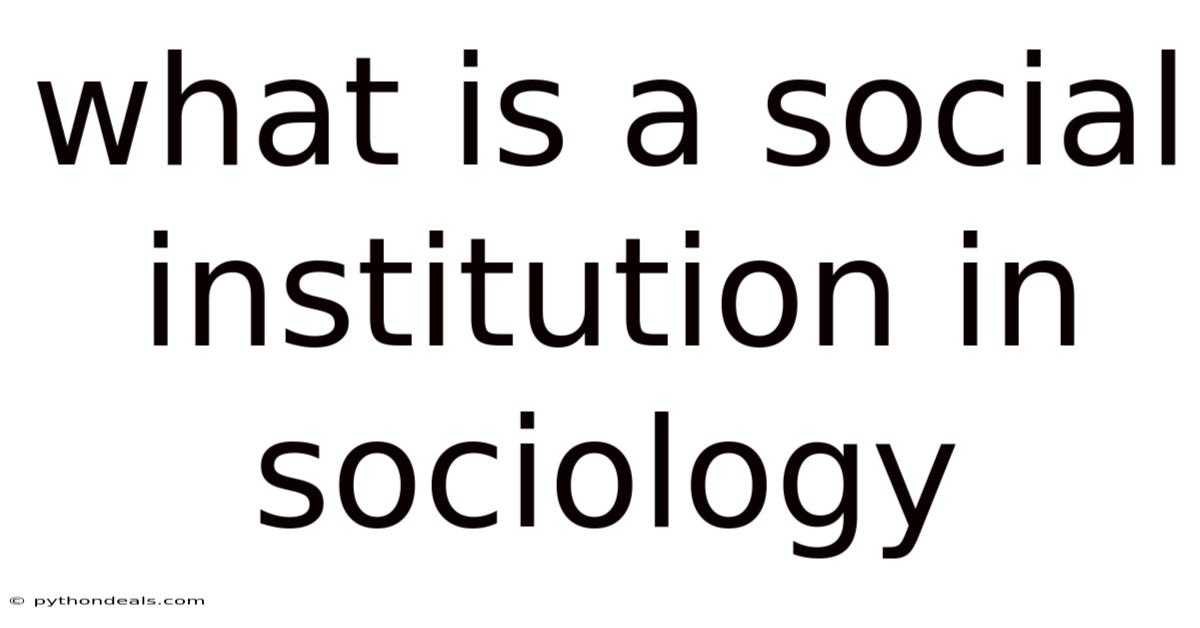 What Is A Social Institution In Sociology