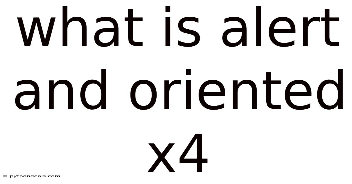 What Is Alert And Oriented X4