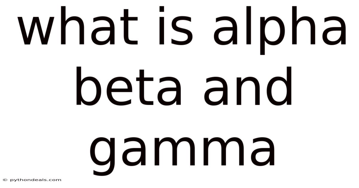 What Is Alpha Beta And Gamma