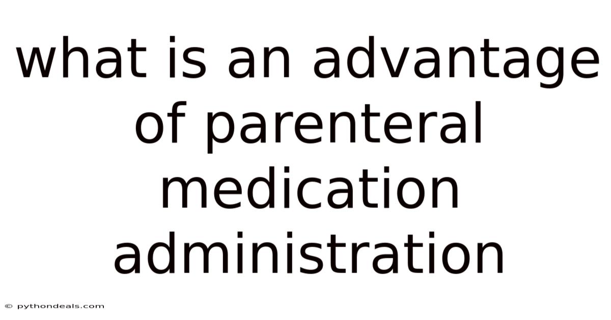 What Is An Advantage Of Parenteral Medication Administration