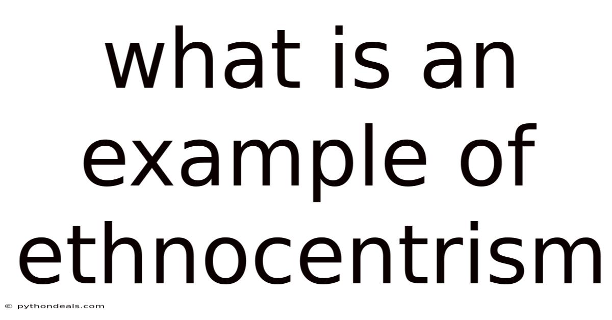 What Is An Example Of Ethnocentrism