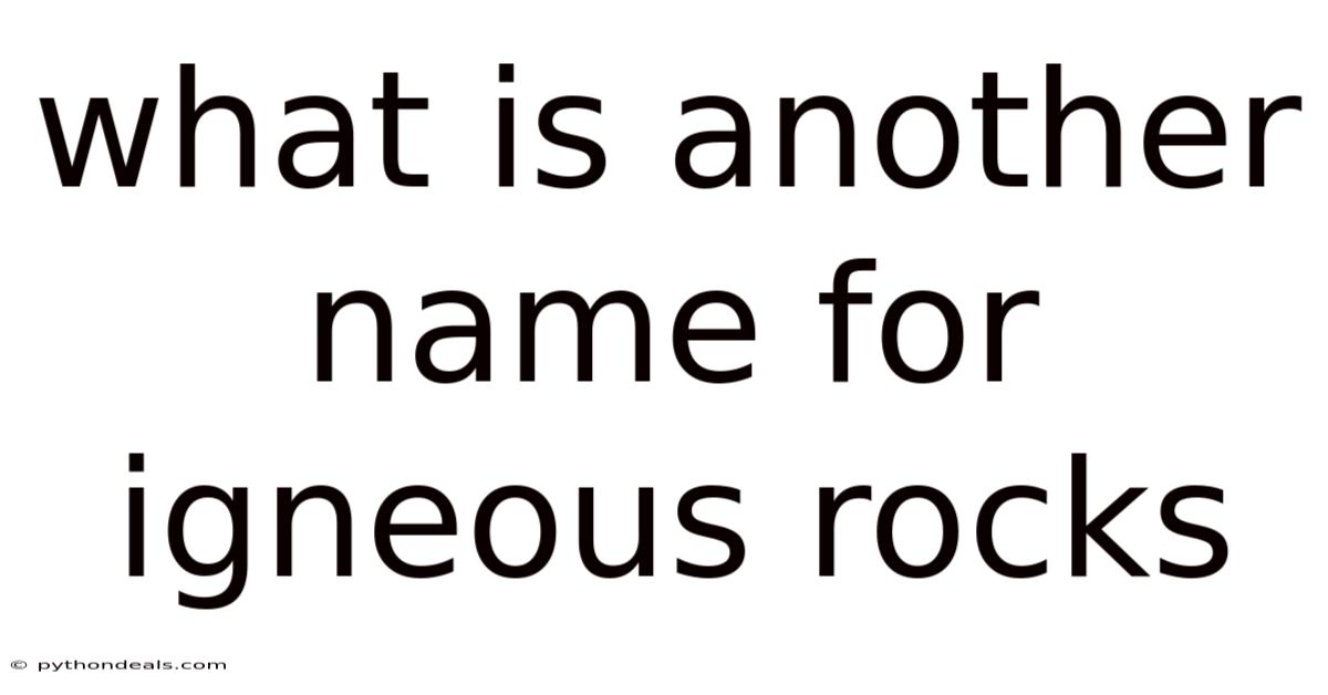 What Is Another Name For Igneous Rocks