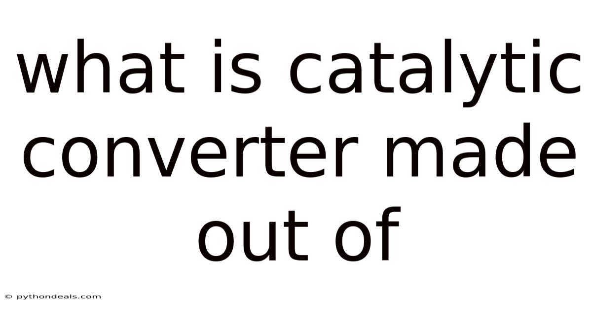 What Is Catalytic Converter Made Out Of