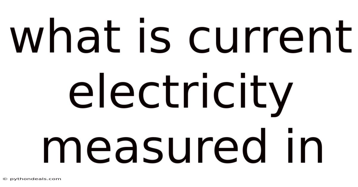 What Is Current Electricity Measured In