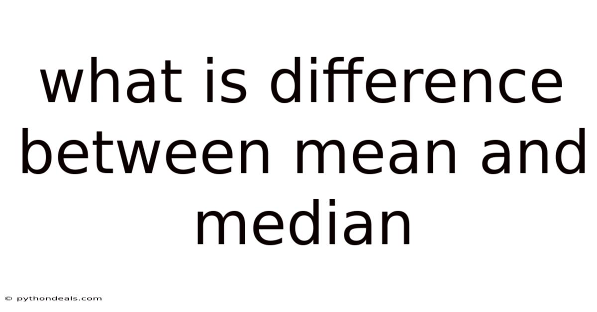 What Is Difference Between Mean And Median