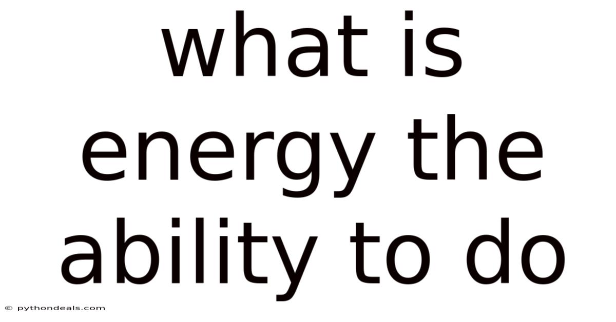 What Is Energy The Ability To Do