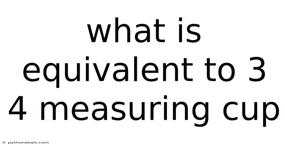 What Is Equivalent To 3 4 Measuring Cup