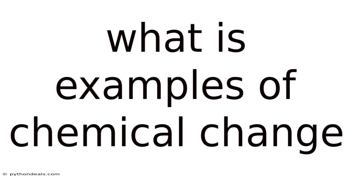 What Is Examples Of Chemical Change