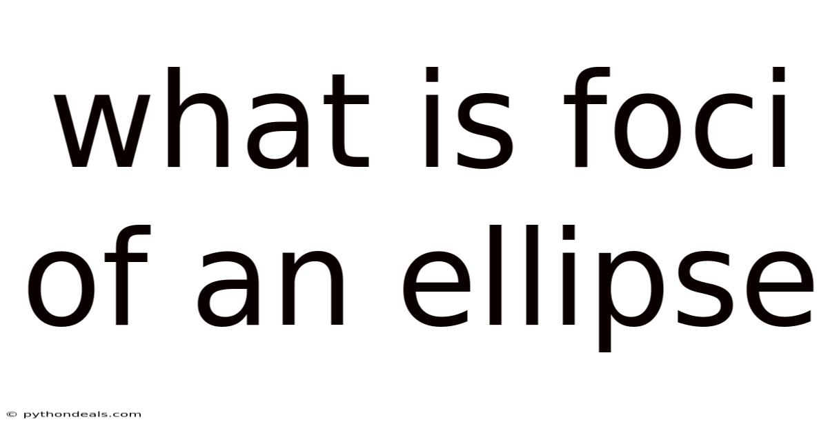 What Is Foci Of An Ellipse