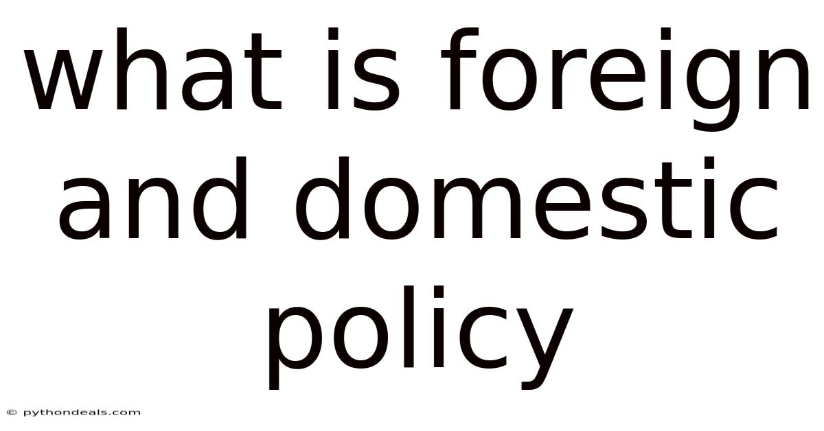 What Is Foreign And Domestic Policy