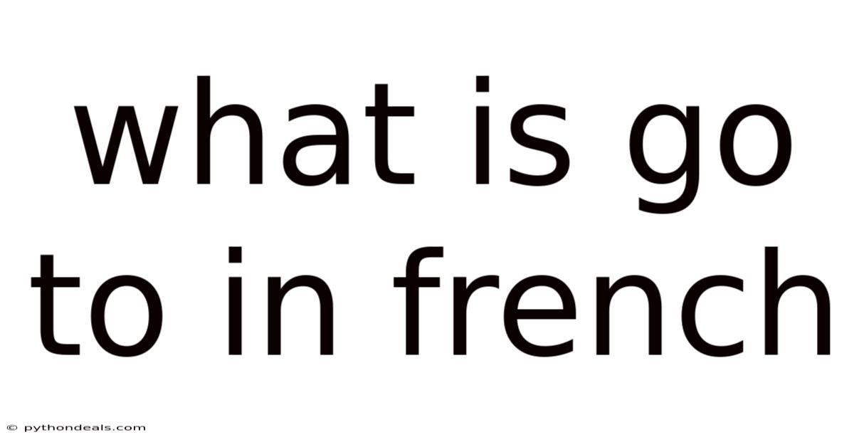 What Is Go To In French