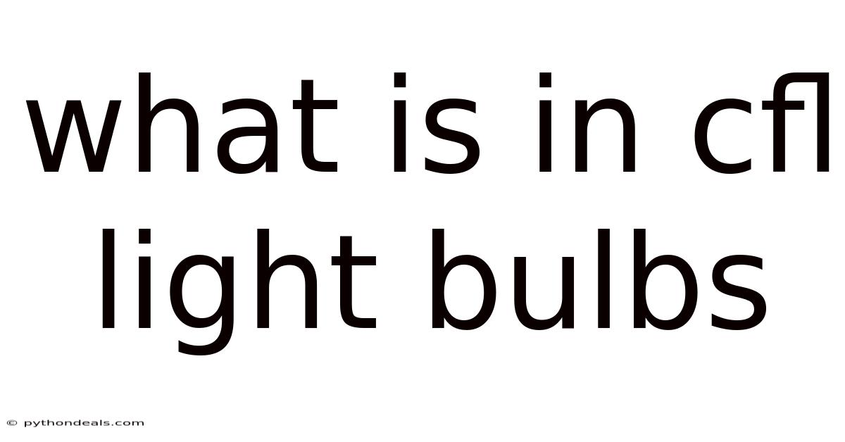 What Is In Cfl Light Bulbs