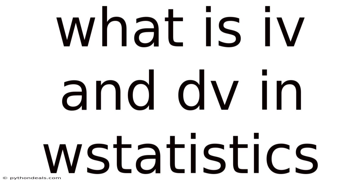 What Is Iv And Dv In Wstatistics
