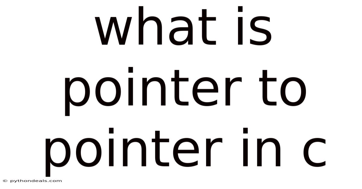 What Is Pointer To Pointer In C
