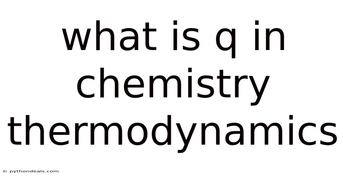 What Is Q In Chemistry Thermodynamics