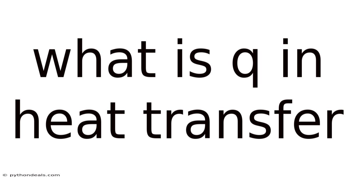 What Is Q In Heat Transfer