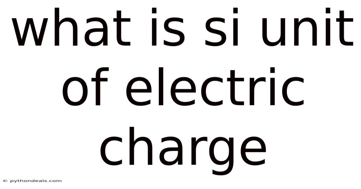 What Is Si Unit Of Electric Charge