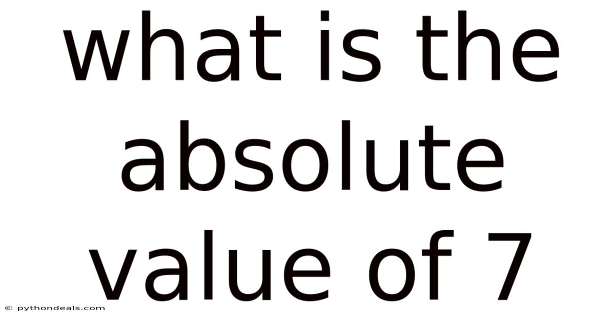 What Is The Absolute Value Of 7