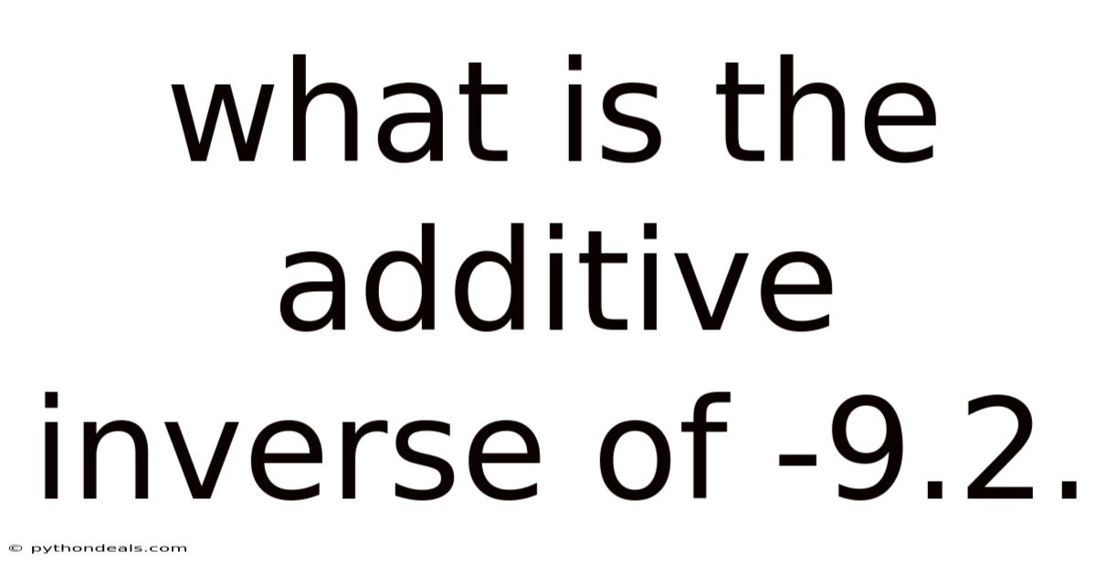 What Is The Additive Inverse Of -9.2.