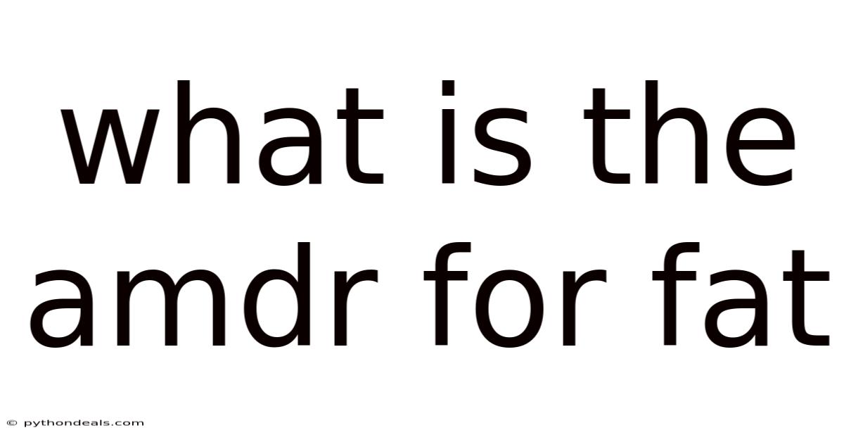 What Is The Amdr For Fat