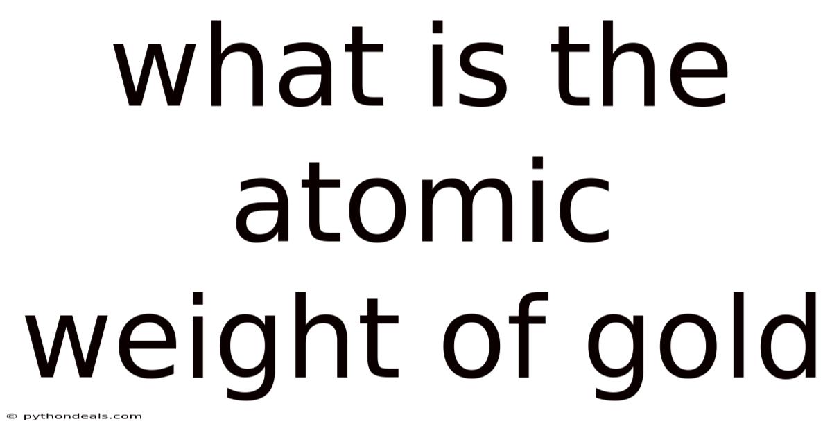What Is The Atomic Weight Of Gold
