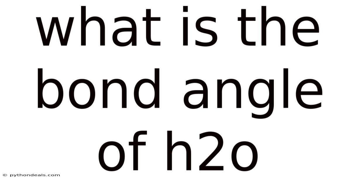 What Is The Bond Angle Of H2o