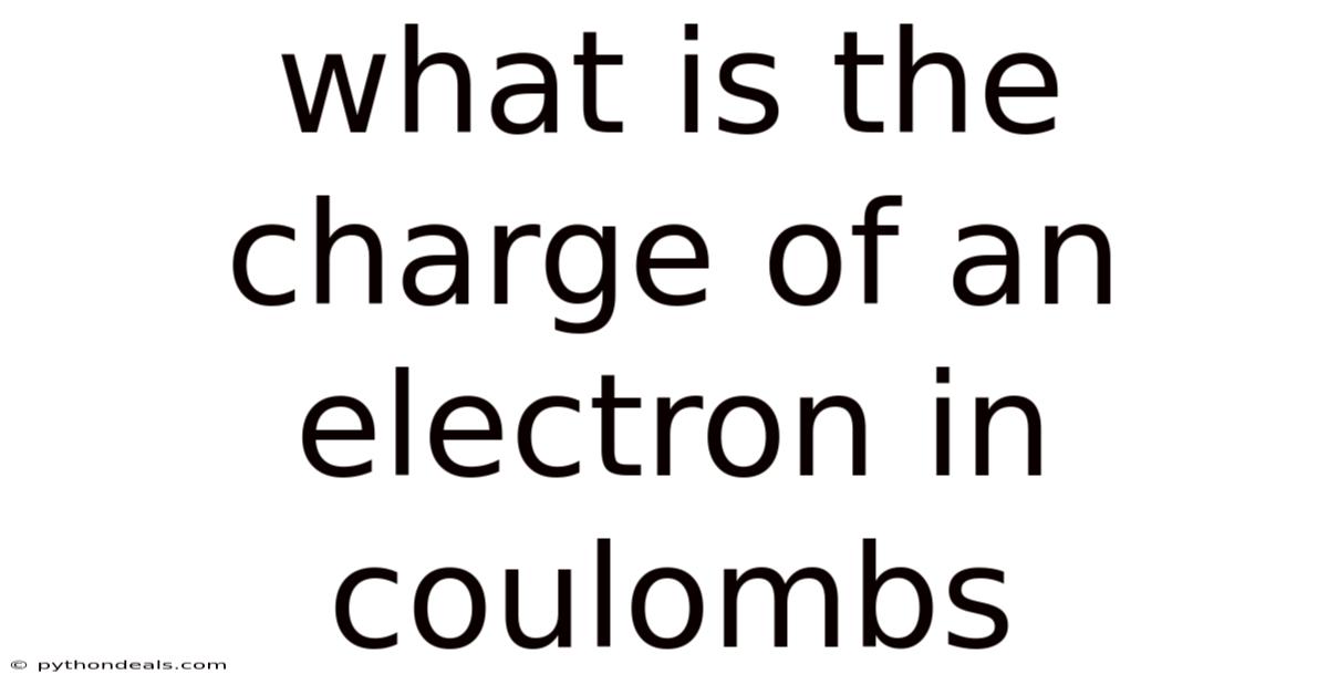 What Is The Charge Of An Electron In Coulombs