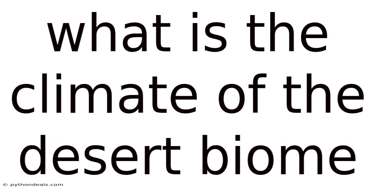 What Is The Climate Of The Desert Biome