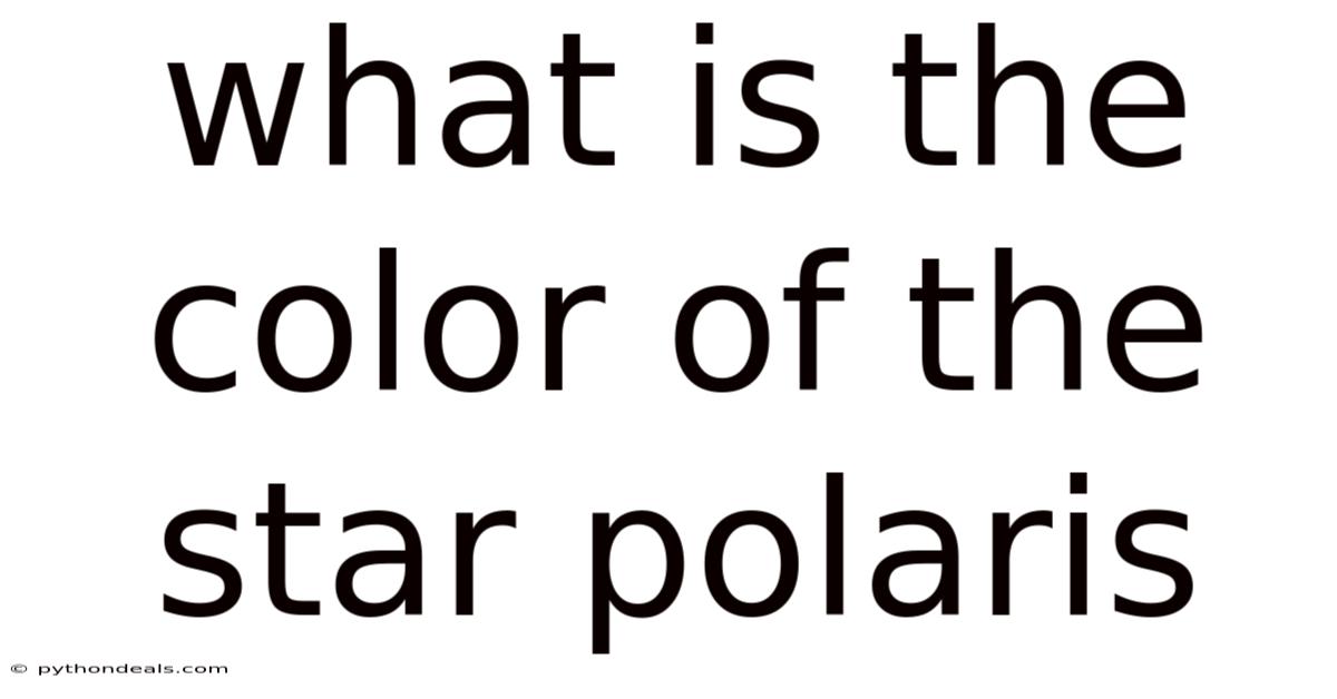 What Is The Color Of The Star Polaris