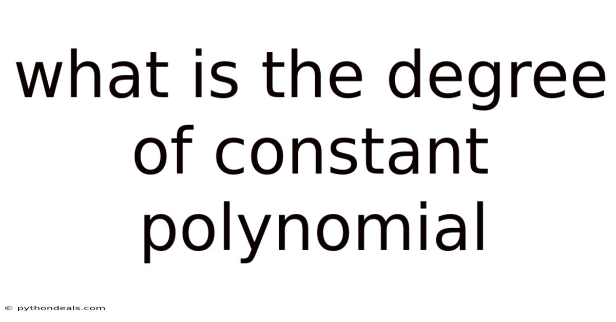 What Is The Degree Of Constant Polynomial