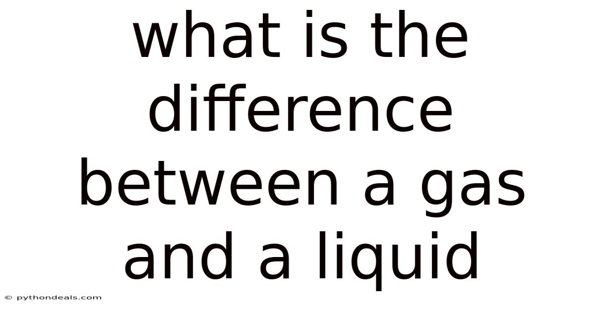 What Is The Difference Between A Gas And A Liquid
